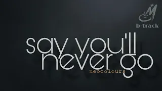 SAY YOU'LL NEVER GO [ NEOCOLOURS ] BACKING TRACK