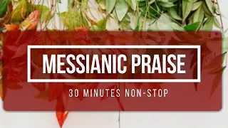 30 Minutes Non-stop Messianic Songs | April 2019