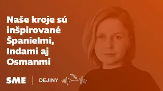 Naše kroje sú inšpirované Španielmi, Indami aj Osmanmi (Dejiny)