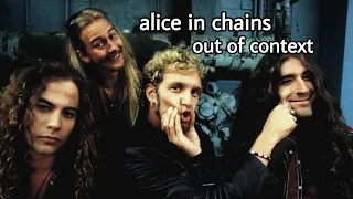 alice in chains (out of context)