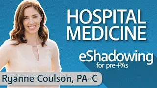 How to Become a Hospital Medicine PA with Ryanne Coulson, PA-C | eShadowing for Pre-PAs Ep. 7
