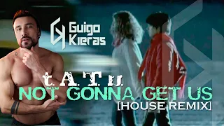 NOT GONNA GET US HOUSE REMIX - t.A.T.u | GUIGO KIERAS DJ