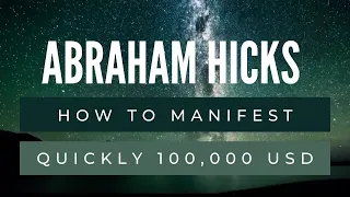 HOW TO manifest quickly 100,000 usd? - Abraham Hicks