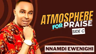 Atmosphere For Praise (Side C) — Nnamdi Ewenighi |Latest Nigerian Gospel Music 2023