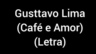 Gusttavo Lima - Café e Amor (letra/lyrics)