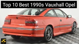 Top 10 best 90s Vauxhall Opel from 1990s modern retro classic legends