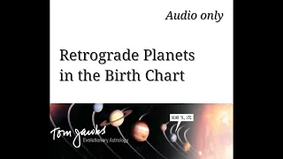 Audio only: Retrograde Planets in the Birth Chart