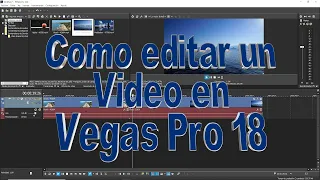 COMO EDITAR UN VIDEO EN VEGAS PRO 18