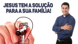 Jesus tem a solução para a sua família! - Padre Chrystian Shankar