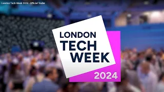 London Tech Week 2024 - Official Trailer