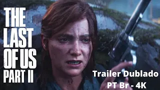 The Last of Us Part 2 Trailer 4K (Dublado em PT Br)