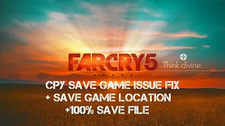 Far Cry 5 CPY Save Game Issue Fix + Save File Location + 100%  sg files(in the description)