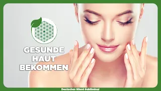 🎧 SCHÖNE & REINE HAUT BEKOMMEN - GESUNDE HAUT MANIFESTIEREN - HAUT SCHNELLER VON INNEN HEILEN 😚 ✨