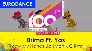 Brima Ft. Yas - Throw My Hands Up (Martik C Rmx) [100% Made For You]