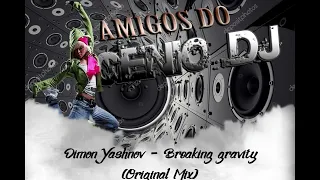 Dimon Yashnov - Breaking Gravity Original Mix * Amigos do Gênio *