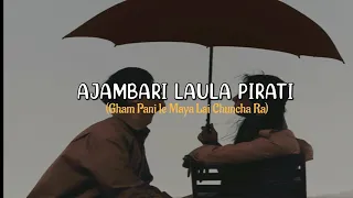 Ajambari Laula Pirati♡ (Gham pani Le Maya Lai Chuncha Ra) Lyrics     Teenagersvibes