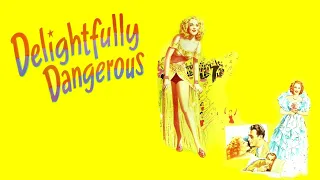 DELIGHTFULLY DANGEROUS | 1945 | Musical | Romance