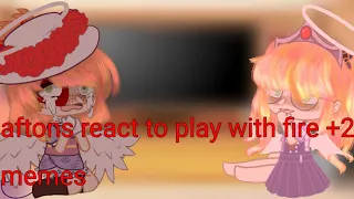 || AFTONS REACT TO PLAY WITH FIRE +2 MEMES || REQUESTED ||