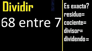 Dividir 68 entre 7 , residuo , es exacta o inexacta la division , cociente dividendo divisor ?