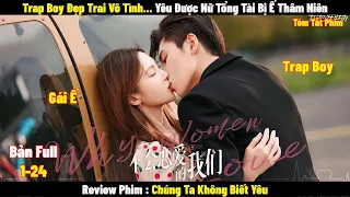 Review Phim Chúng Ta Không Biết Yêu | Full 1-24 | Tóm Tắt Phim Why Women Love | REVIEW PHIM HAY