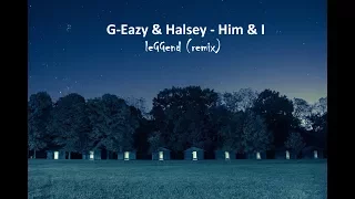 G-Eazy & Halsey - Him & I (leGGend Remix)