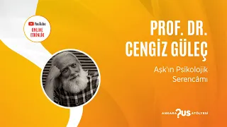 "Aşk'ın Psikolojik Serencâmı" – Prof. Dr. Cengiz Güleç