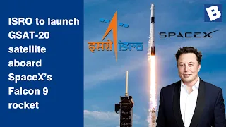 ISRO to launch GSAT-20 satellite aboard SpaceX’s Falcon 9 rocket