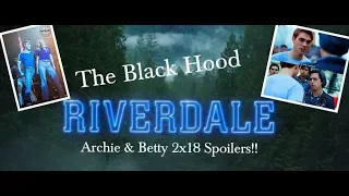 Riverdale! Barchie 2x18 Spoilers. The Black Hood. Veronica Lodge.