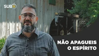 [SUB12] NÃO APAGUEIS O ESPÍRITO - Luciano Subirá