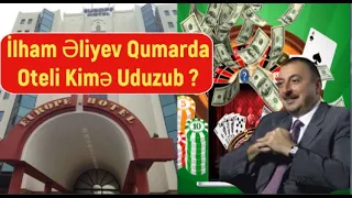 İlham Əliyev qumarda  "Avropa oteli"- ni kimə və necə uduzdu ?! (PAYLAŞIN)