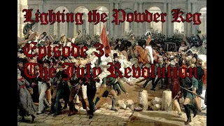 The July Revolution and Belgian Independence: Lighting the Powder Keg Episode 3