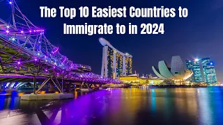 The Top 10 Easiest Countries to Immigrate| Countries to move to for a better life