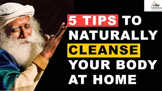 Sadhguru Answers | 5 Tips to Naturally Cleanse Your Body at Home