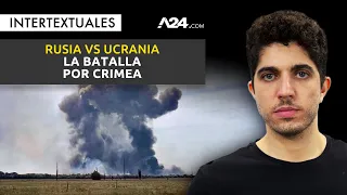 Guerra Rusia-Ucrania 👉 ¿Por qué Crimea se convirtió en el nuevo campo de batalla? | #Intertextuales