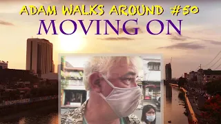 ADAM WALKS AROUND Ep. 50 "Moving On" (Manila/Anunas, Philippines)