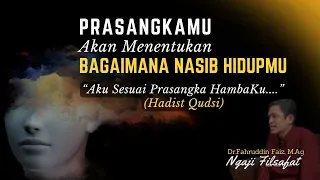 Prasangkamu Akan Menentukan Bagaimana Nasib Hidupmu |The Law Of Attractions |Dr.Fahruddin Faiz