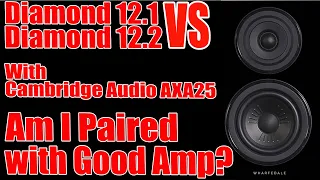 Am I Paired with Good Amplifier? If not, What Else Do You Recommend?Wharfedale Diamond 12.2 vs 12.1