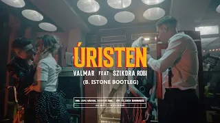 VALMAR ft. Szikora Robi - Úristen ( B.Istone Bootleg )