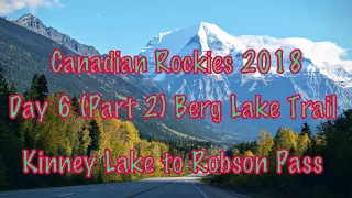 Canadian Rockies 2018 - Day 6 (Part 2) - Berg Lake Trail - Kinney Lake to Robson Pass