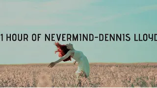 Nevermind|1 HOUR EDITION| [NO REMIX] [ORIGINAL SOUND] #DennisLloyd #Nevermind