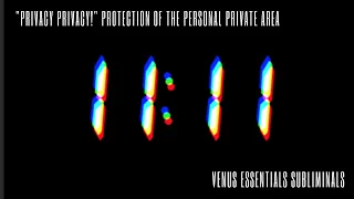 Privacy Privacy! | TOTAL Protection of The Personal Private Area | 11:11 & The Miracle Hour