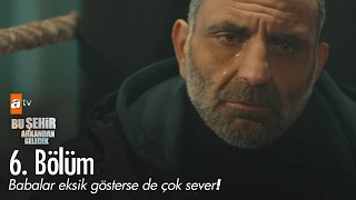 Ah oğlum! - Bu Şehir Arkandan Gelecek 6. Bölüm - atv