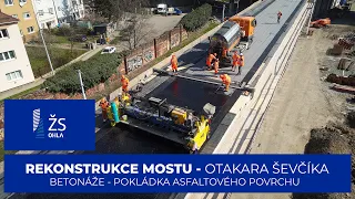 BETONÁŽE A ASFALTOVÁNÍ - REKONSTRUKCE MOSTU OTAKARA ŠEVČÍKA