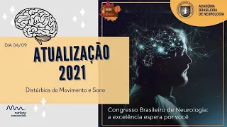 Distúrbios do movimento e Sono. Atualização. Congresso Brasileiro de Neurologia 2021