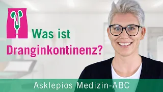 Was ist Dranginkontinenz? - Medizin ABC | Asklepios