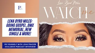 Lena Byrd Miles Exclusive: DMX Memorial, Going Gospel & New Single "Watch Me" | PR Yourself Podcast