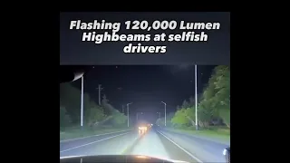 Flashing 120.000 Lumen Highbeams at selfish drivers