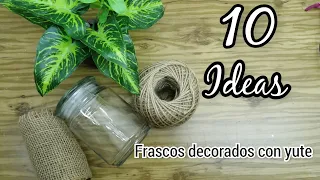 TOP 10 IDEAS con FRASCOS de VIDRIO o CRISTAL / DIy home decor / Artesanato para sua casa / yute