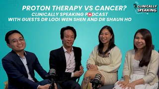 Clinically Speaking | Proton Therapy Cancer Treatment with Dr Looi Wen Sheng & Dr Shaun Ho