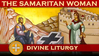 2022-05-22 Greek Orthodox Divine Liturgy of Saint John Chrysostom: Sunday of the Samaritan Woman